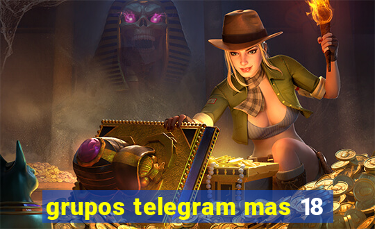 grupos telegram mas 18